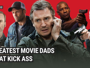 6 Greatest Movie Dads Who Kick Ass