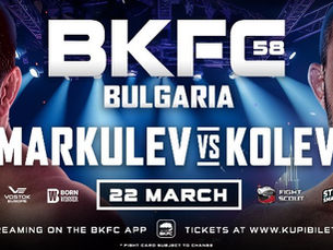 BKFC Returns to Sofia, Bulgaria with BKFC 58 on Friday, March 22!! Toni Markulev vs. Kaloyan Kolev: Main Event