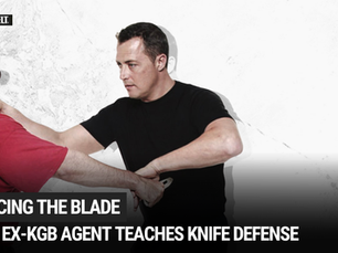 What You Don’t Know About Knife Attacks: An Ex-KGB Agent's Teaches Knife Defense