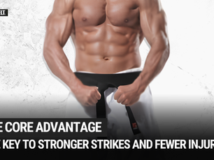 The Core Advantage: The Hidden Key to Stronger Strikes and Fewer Injuries