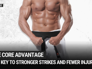 The Core Advantage: The Hidden Key to Stronger Strikes and Fewer Injuries