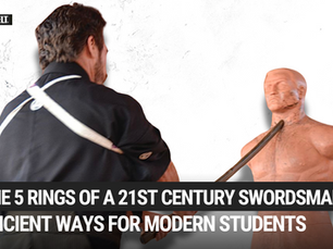 The 5 Rings of a 21st Century Swordsman: Ancient Ways of Combat for Modern Students