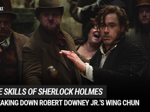 Elementary: How Wing Chun Shaped Robert Downey Jr.'s Sherlock Holmes