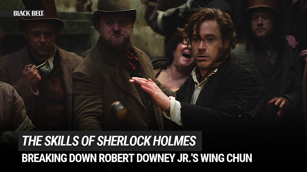 Elementary: How Wing Chun Shaped Robert Downey Jr.'s Sherlock Holmes