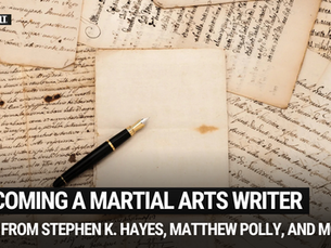 The Secret to Becoming a Martial Arts Writer: Insights from Stephen K. Hayes, Matthew Polly, and more!