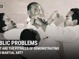 Public Problems: What are the Pitfalls of Demonstrating Your Martial Art?