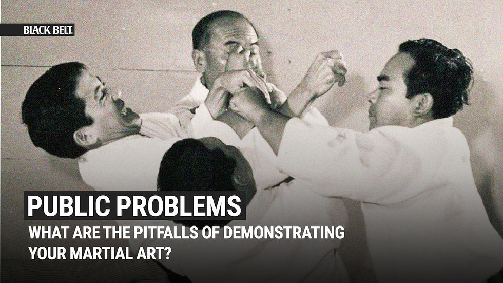 Public Problems: What are the Pitfalls of Demonstrating Your Martial Art?