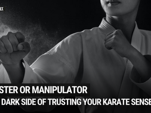 Master or Manipulator: The Dark Side of Trusting Your Karate Sensei