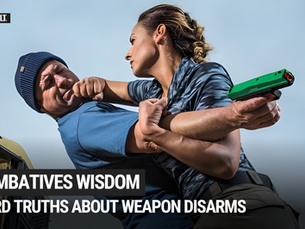 Combatives Wisdom: Hard Truths About Weapon Disarms