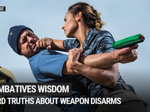 Combatives Wisdom: Hard Truths About Weapon Disarms